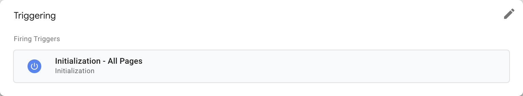 Google Tag Manager Triggering card with Initialization - All Pages as its firing trigger.